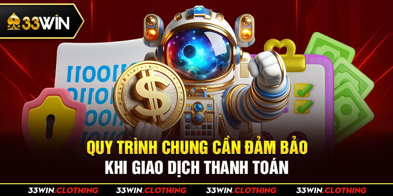 Quy định chung cần đảm bảo khi giao dịch thanh toán