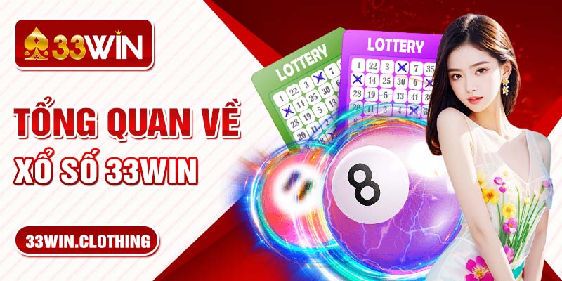 Tổng quan về Xổ số 33WIN