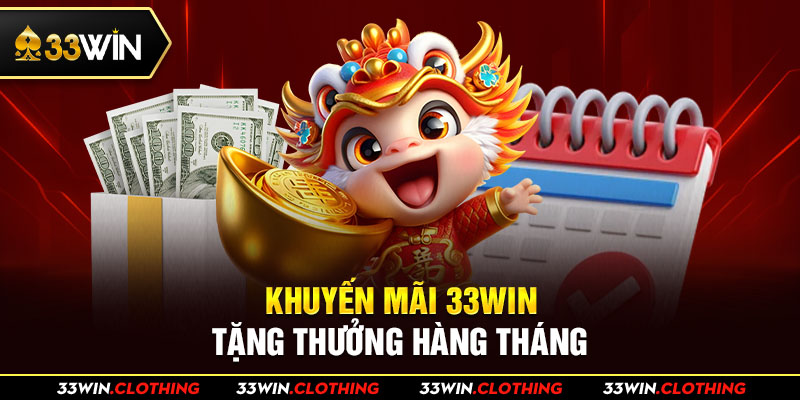 Khuyến mãi 33WIN tặng thưởng hàng tháng